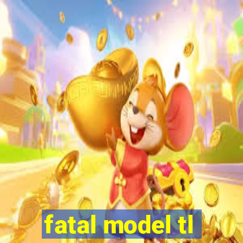 fatal model tl